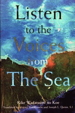 Listen to the Voices from the Sea: Writings of the Fallen Japanese Students, Edited by Nihon Senbotsu Gakusei Kinen-kai, Translated by Midori Yamanouchi and Joseph L. Quinn, S.J., The University of Scranton Press, 2000.
